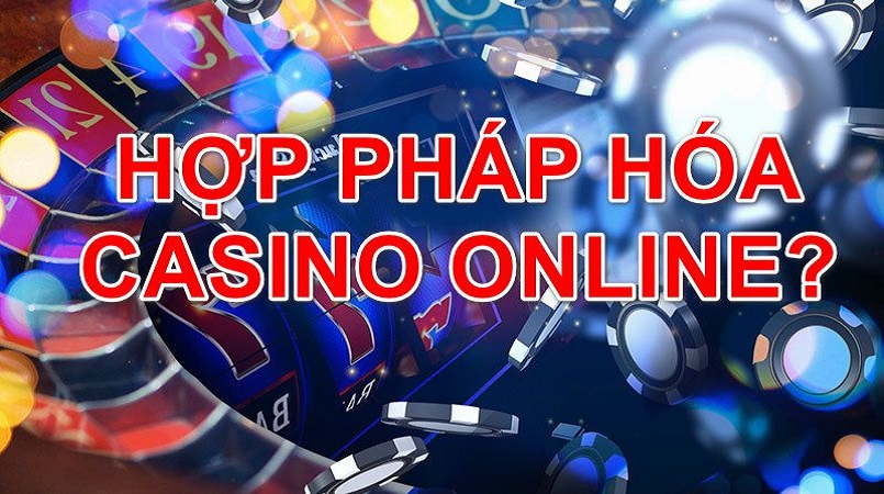 Hợp pháp hóa casino trực tuyến ở Việt Nam